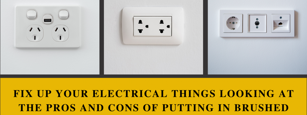 Fix up your electrical things Looking at the Pros and Cons of Putting in Brushed Chrome Sockets